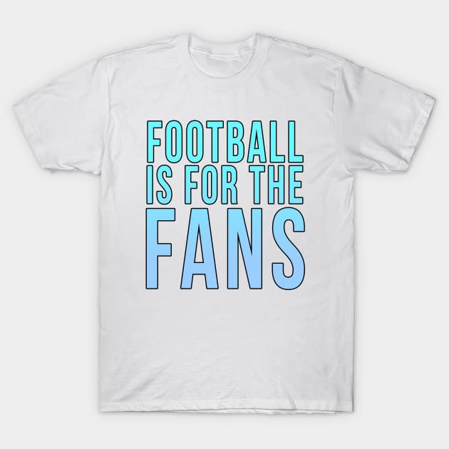 Football is for the fans // Blue T-Shirt by PGP